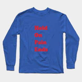 Hold On Pain Ends Long Sleeve T-Shirt